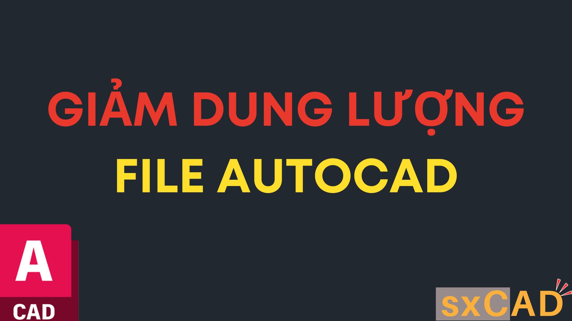 Giảm dung lượng file và trị bệnh giật lag bản vẽ AutoCAD